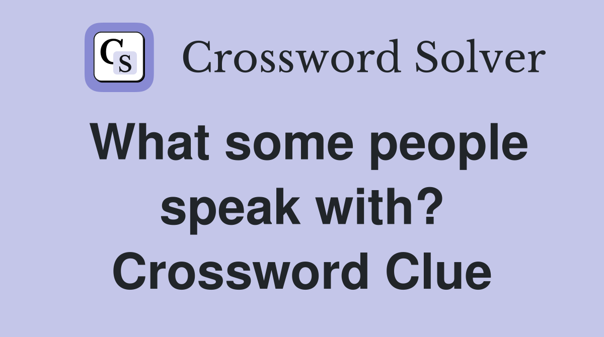 What some people speak with? Crossword Clue