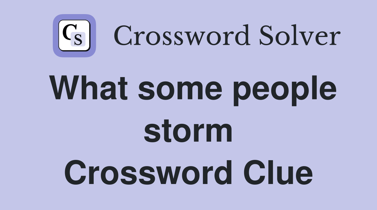 What some people storm Crossword Clue