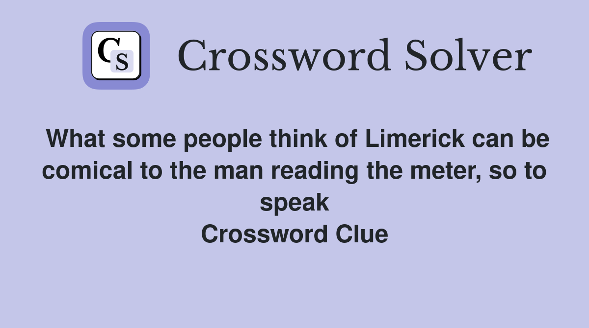 What some people think of Limerick can be comical to the man reading the meter, so to speak Crossword Clue