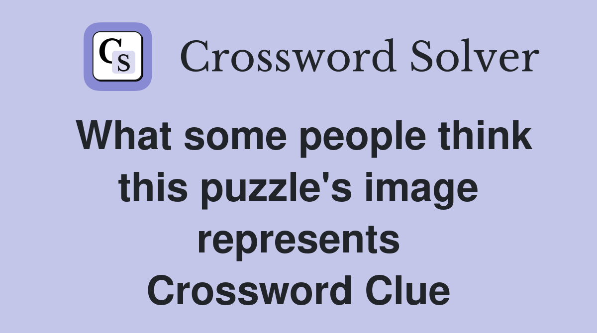 What some people think this puzzle's image represents Crossword Clue