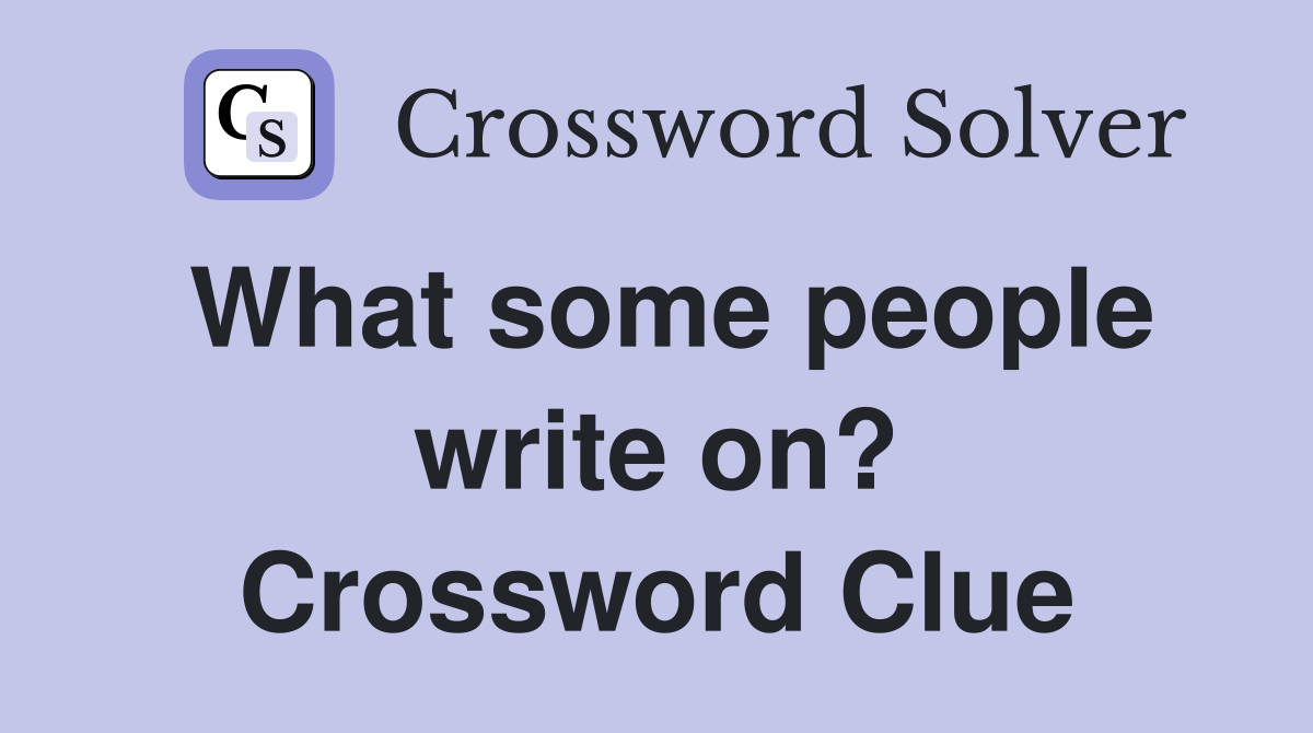 What some people write on? Crossword Clue