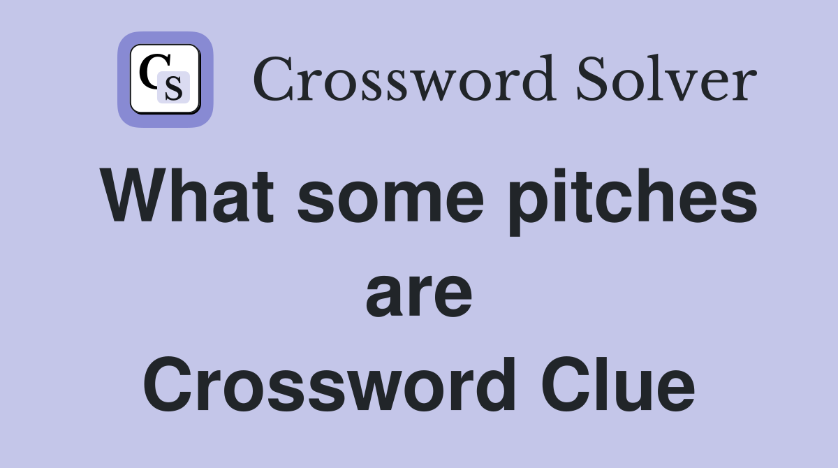 What some pitches are Crossword Clue
