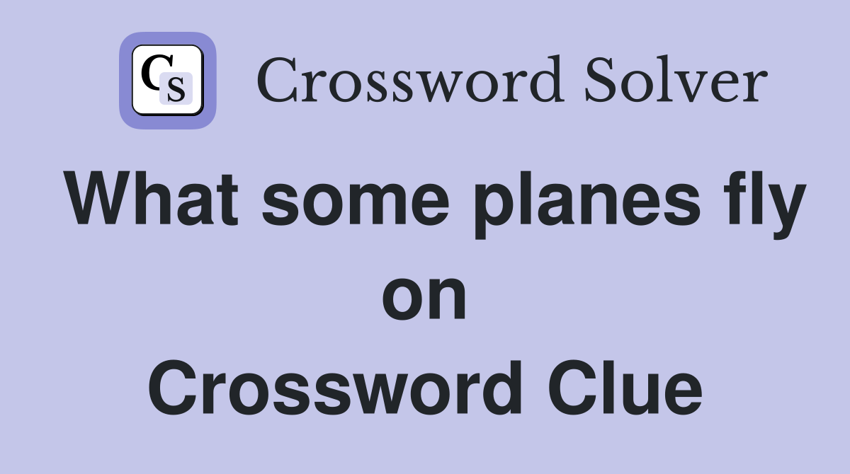 What some planes fly on Crossword Clue