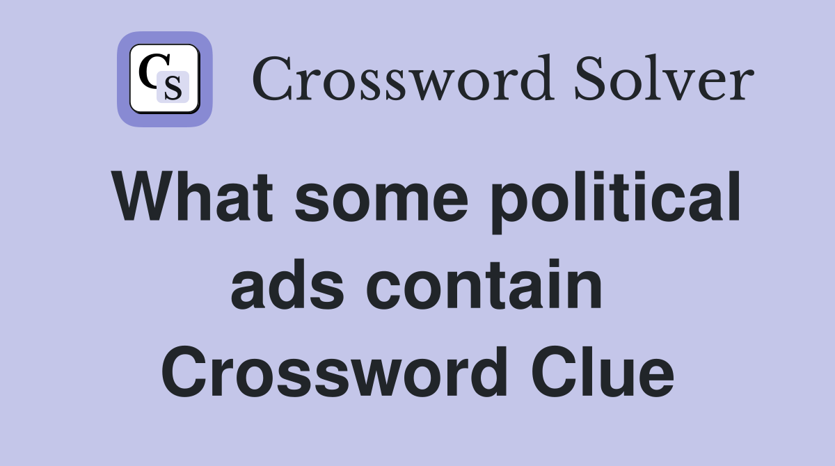What some political ads contain Crossword Clue