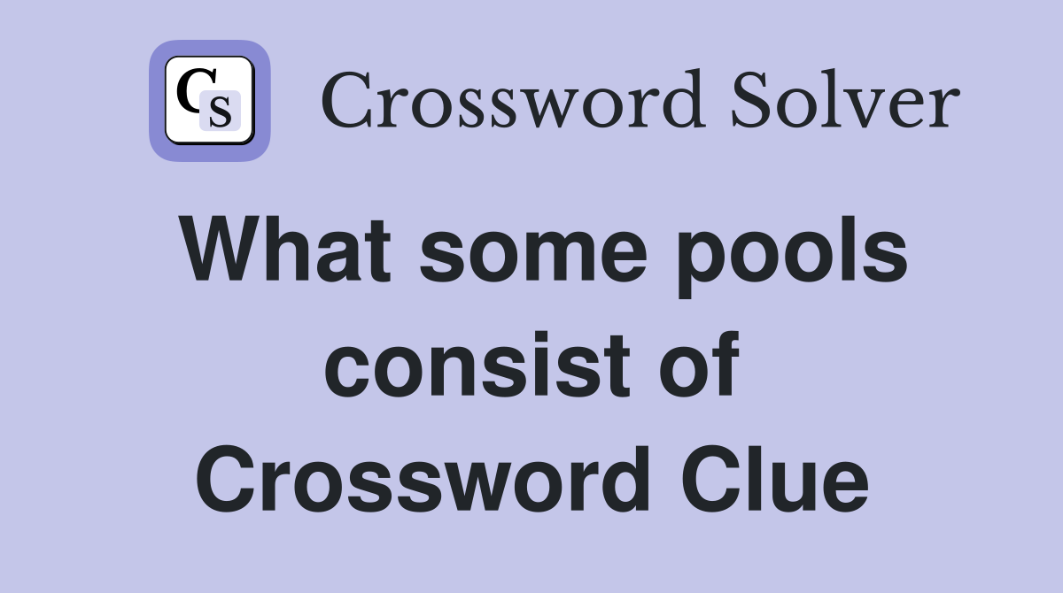 What some pools consist of Crossword Clue