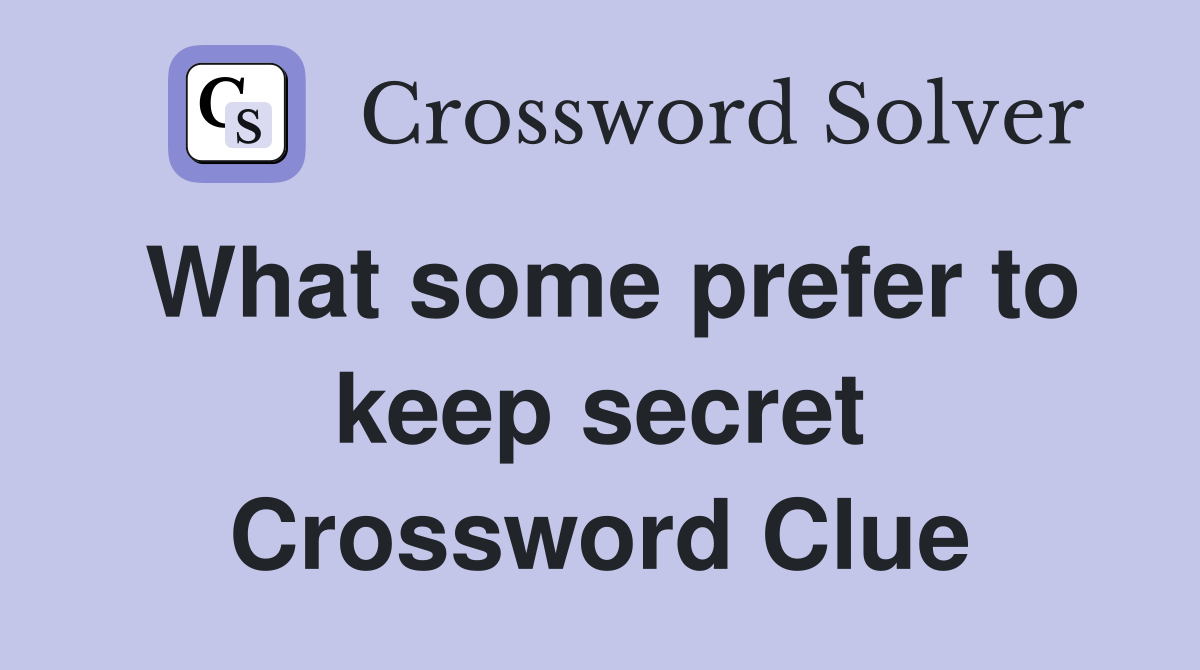 What some prefer to keep secret Crossword Clue