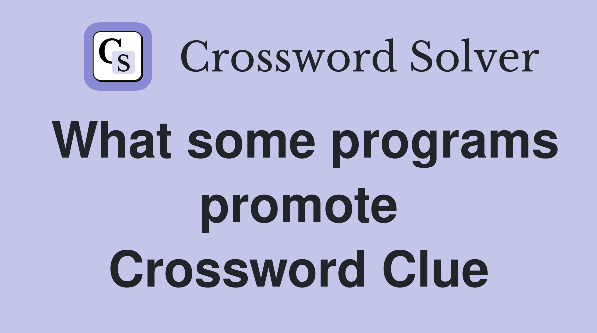 What some programs promote Crossword Clue