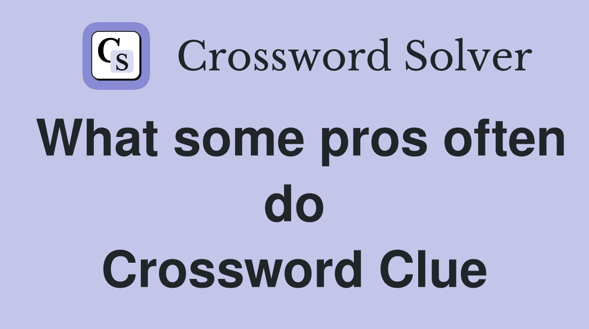 What some pros often do Crossword Clue