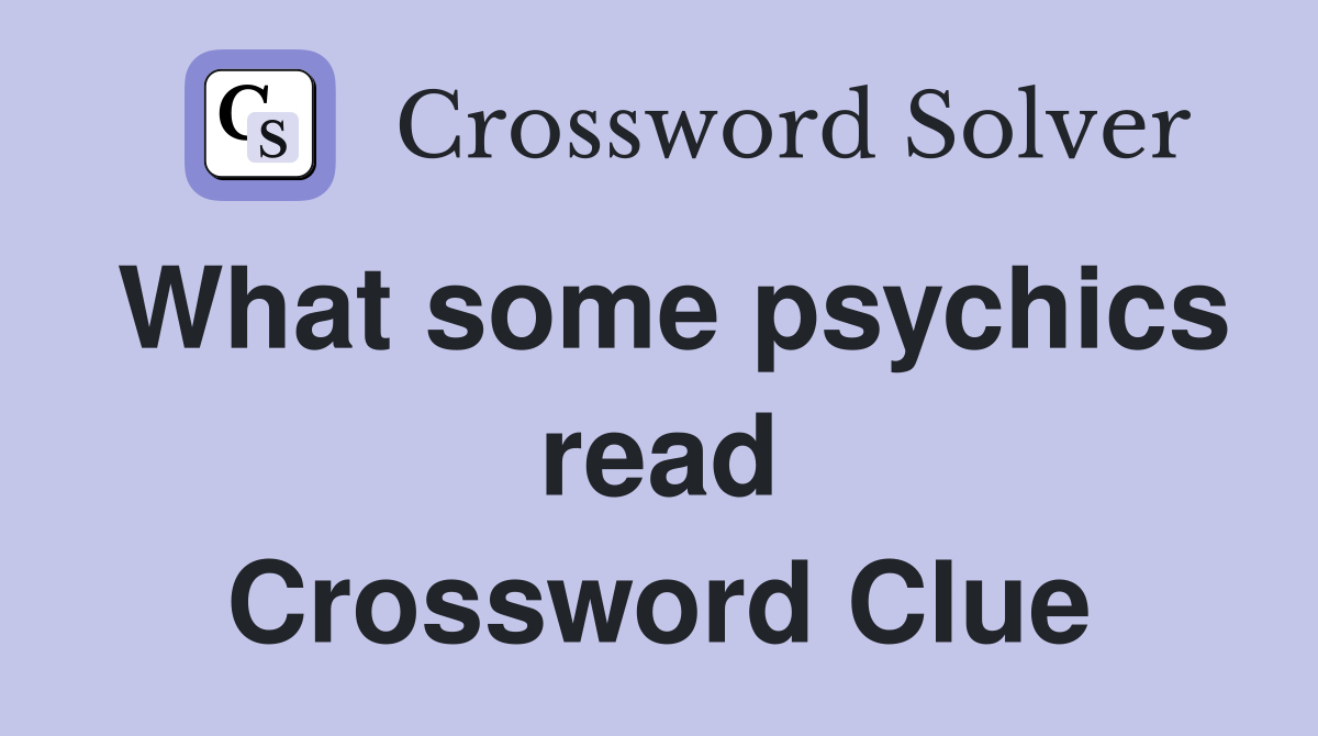 What some psychics read Crossword Clue