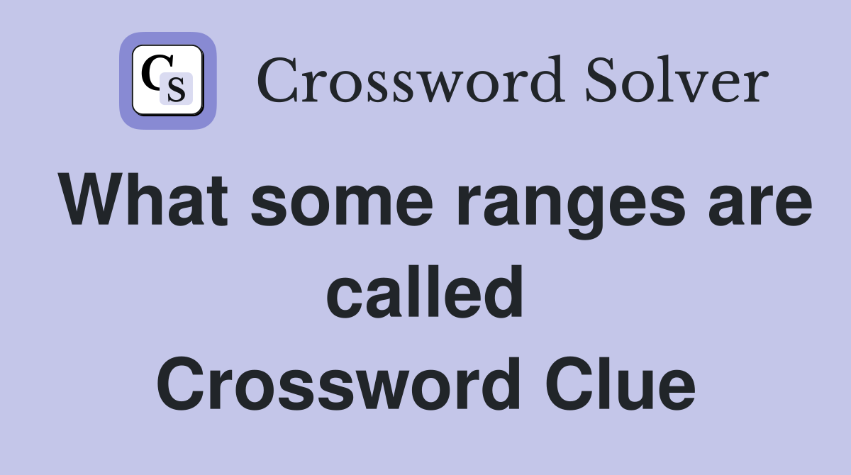 What some ranges are called Crossword Clue