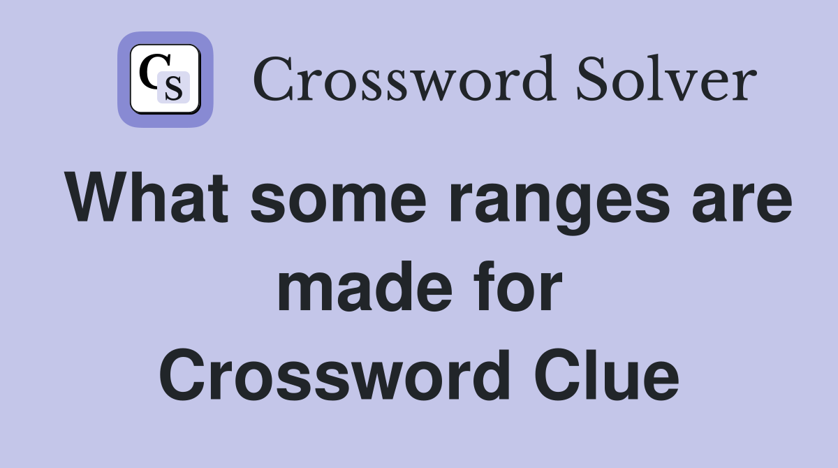 What some ranges are made for Crossword Clue