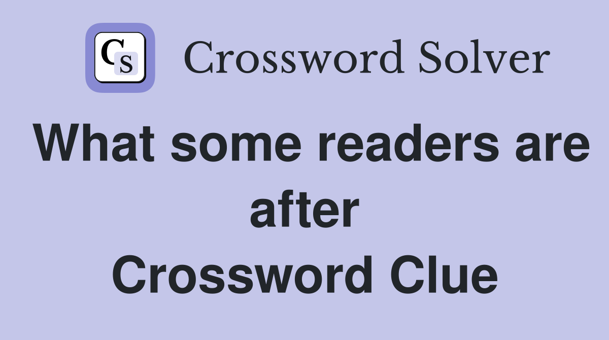 What some readers are after Crossword Clue