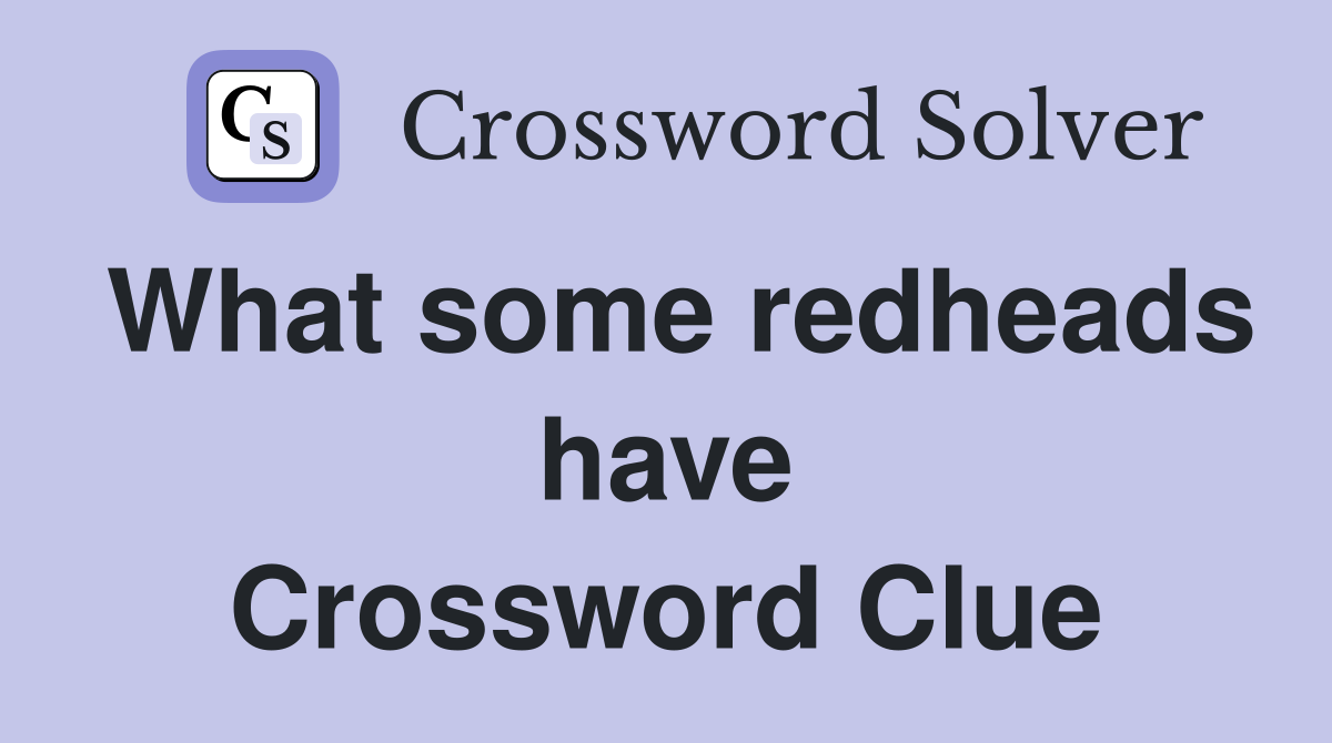 What some redheads have Crossword Clue