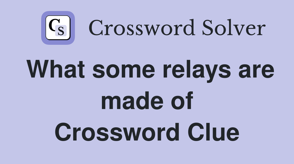 What some relays are made of Crossword Clue