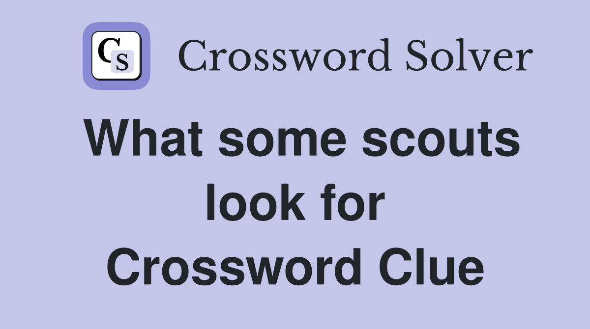What some scouts look for Crossword Clue