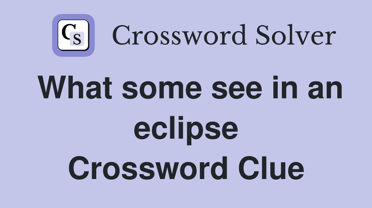 What some see in an eclipse Crossword Clue