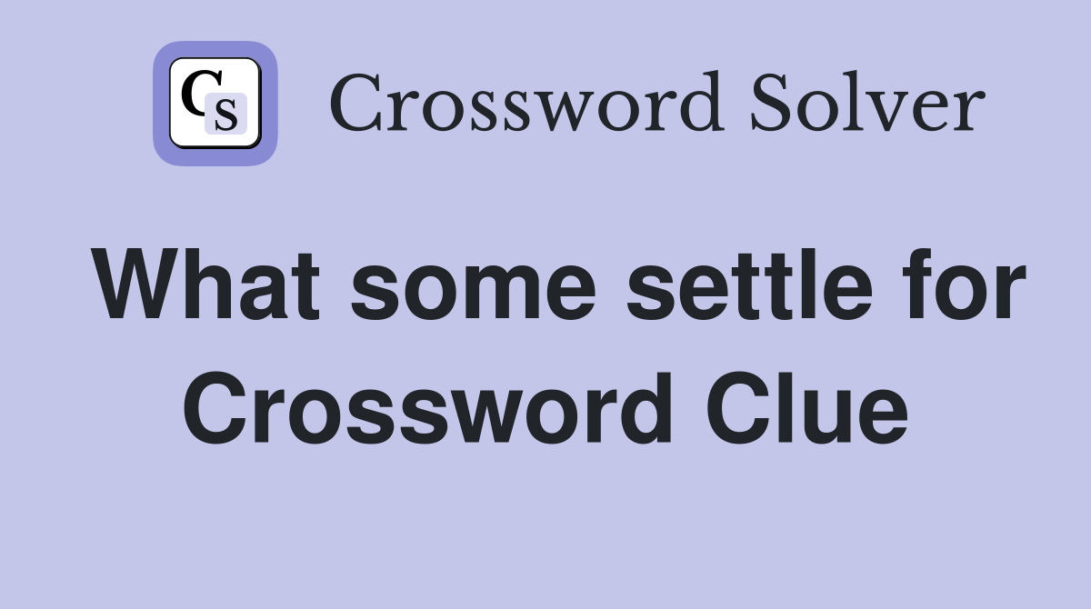 What some settle for Crossword Clue