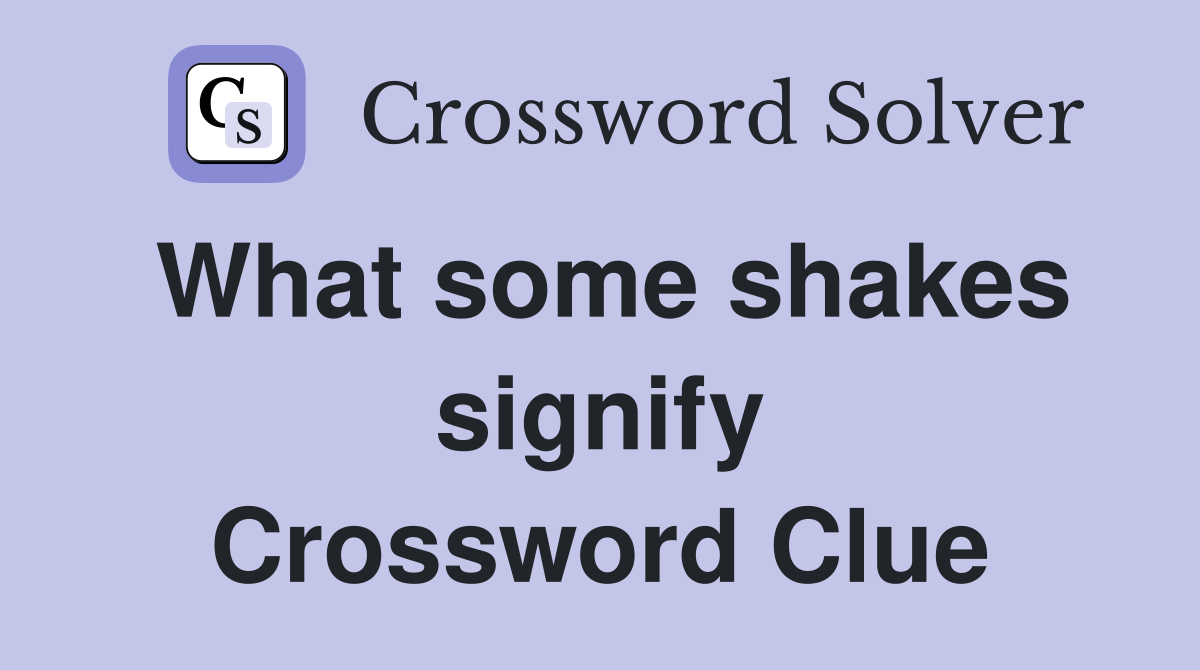 What some shakes signify Crossword Clue