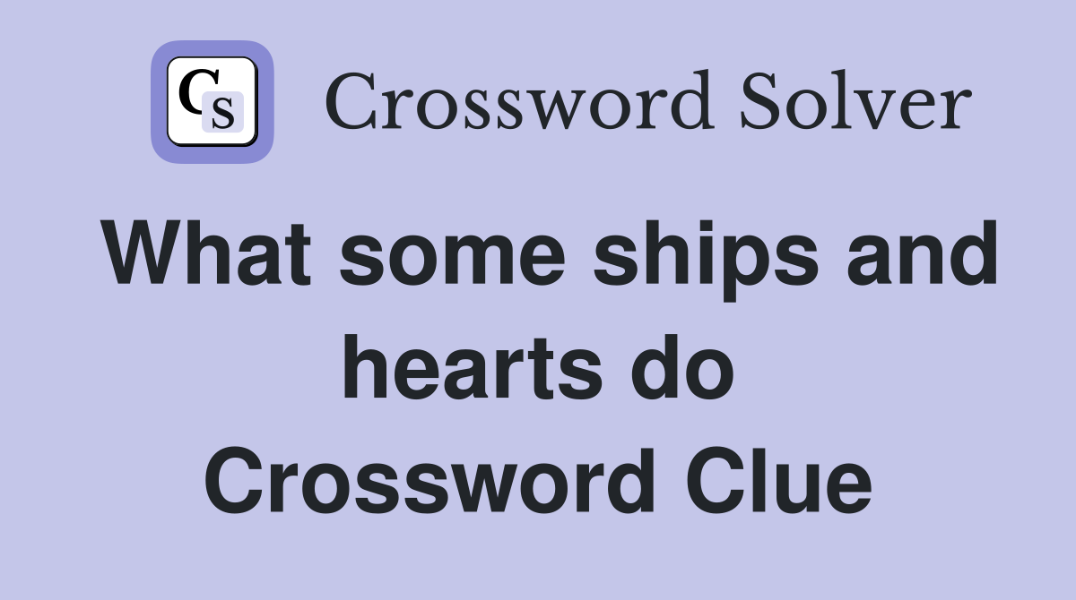 What some ships and hearts do Crossword Clue