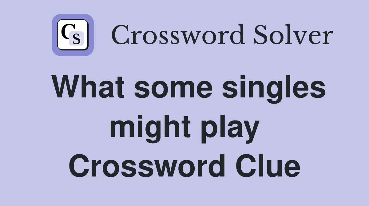 What some singles might play Crossword Clue