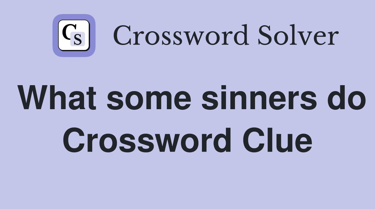 What some sinners do Crossword Clue