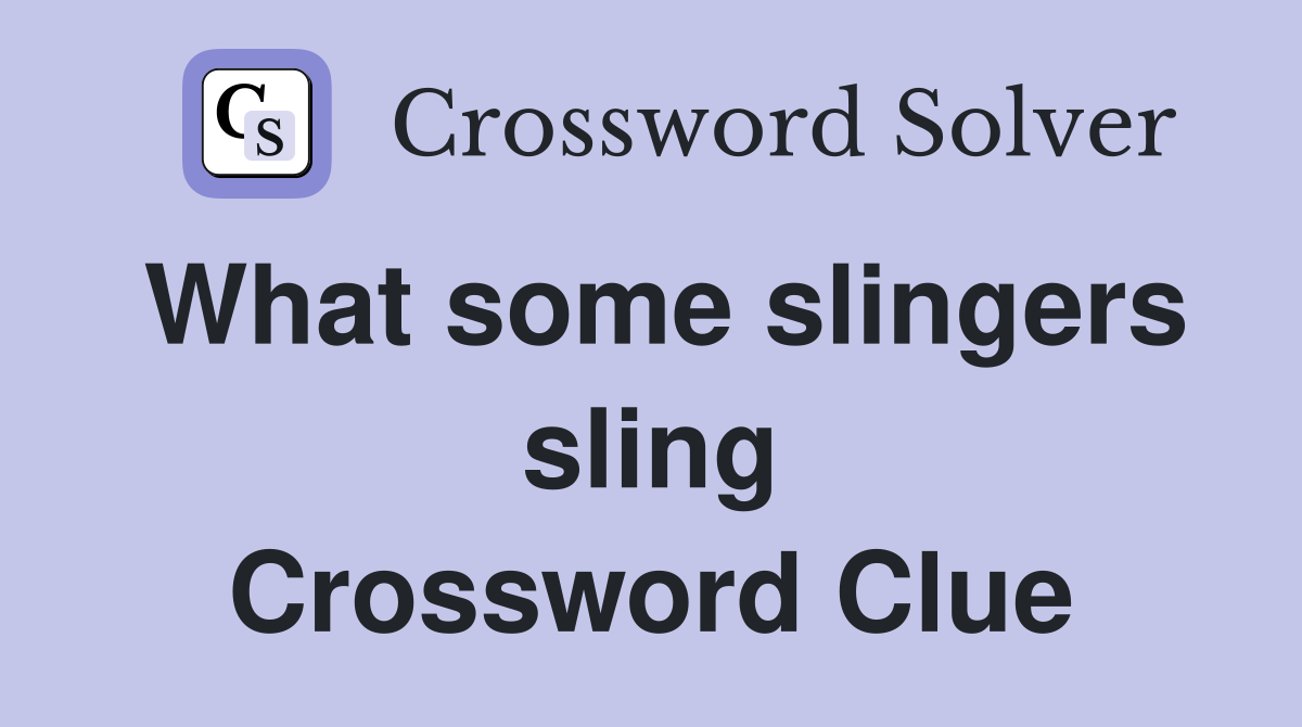 What some slingers sling Crossword Clue