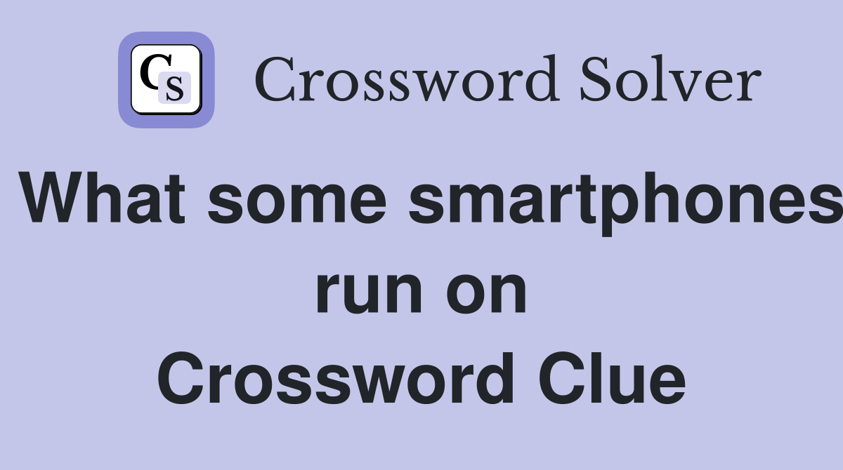 What some smartphones run on Crossword Clue
