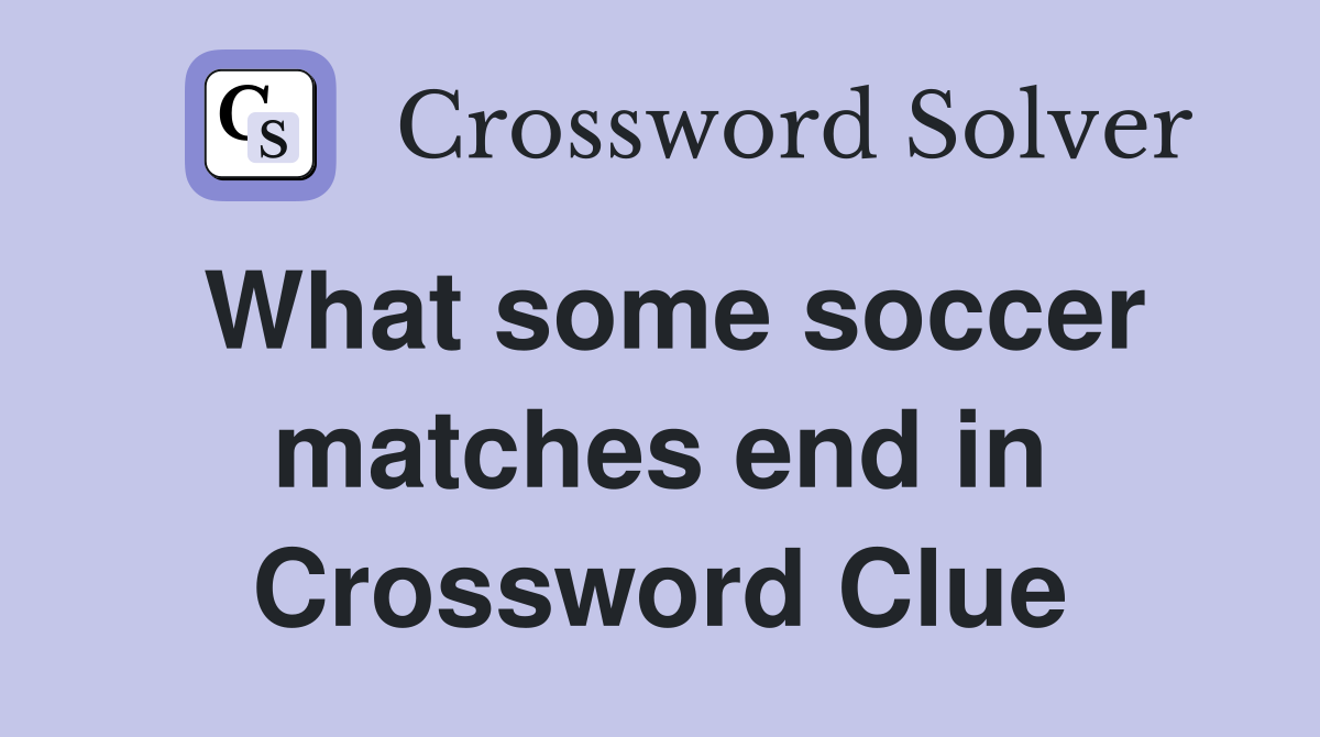 What some soccer matches end in Crossword Clue