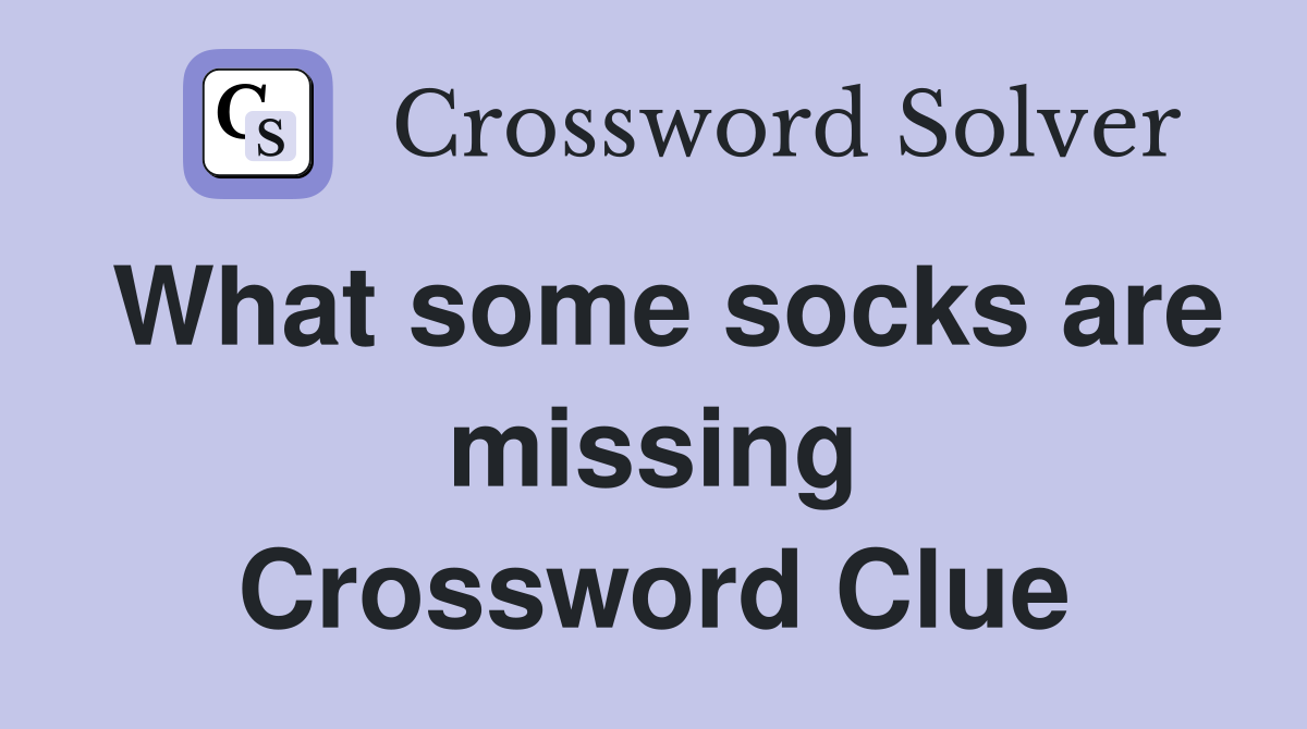 What some socks are missing Crossword Clue