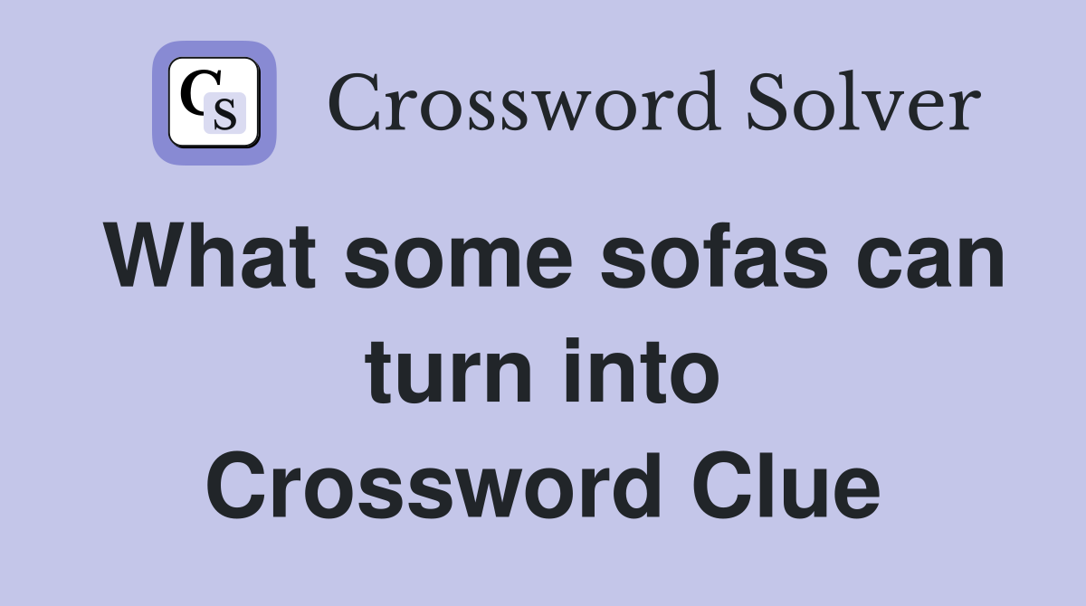 What some sofas can turn into Crossword Clue