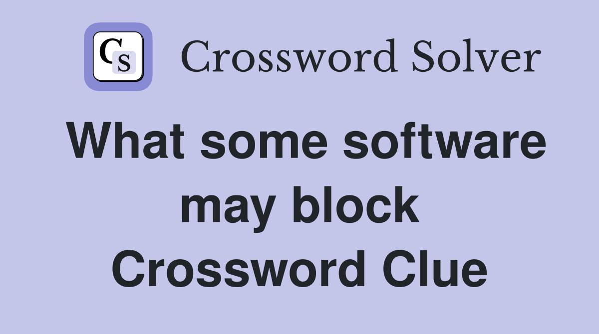 What some software may block Crossword Clue
