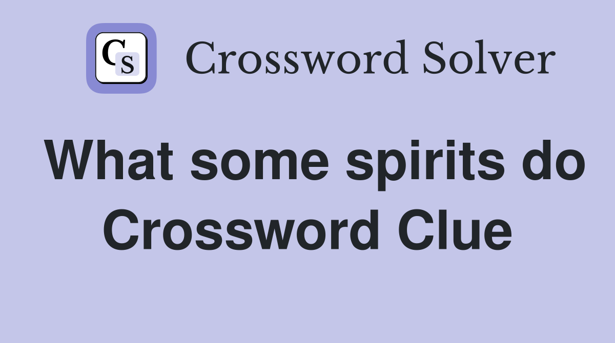What some spirits do Crossword Clue