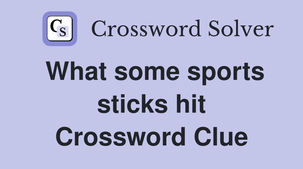 What some sports sticks hit Crossword Clue