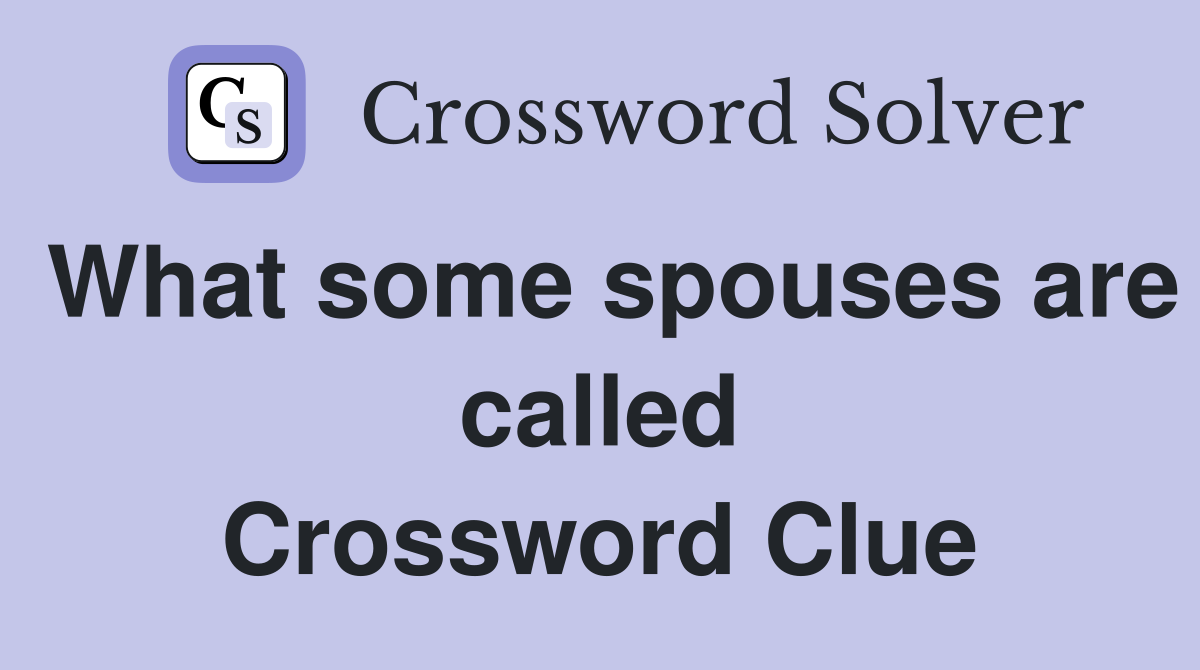 What some spouses are called Crossword Clue