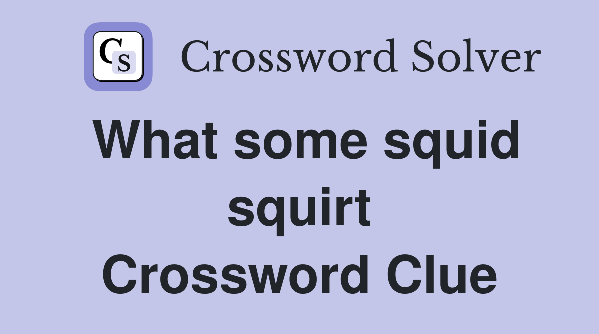 What some squid squirt Crossword Clue