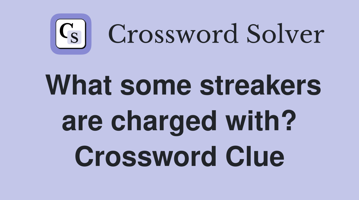 What some streakers are charged with? Crossword Clue