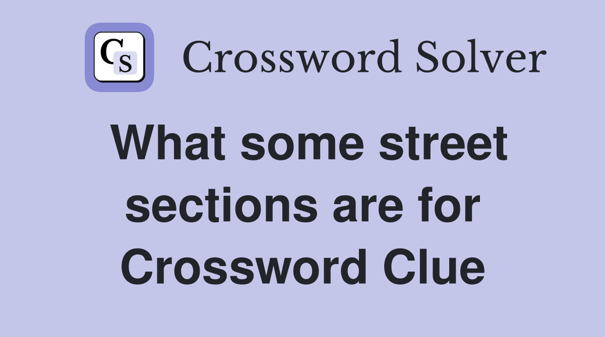 What some street sections are for Crossword Clue
