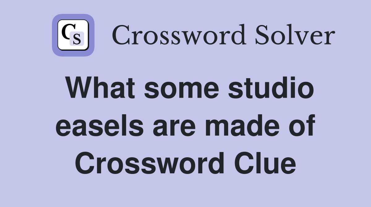 What some studio easels are made of Crossword Clue