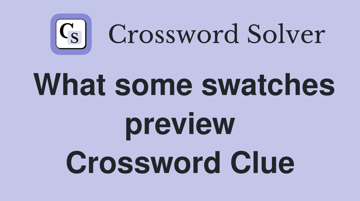 What some swatches preview Crossword Clue