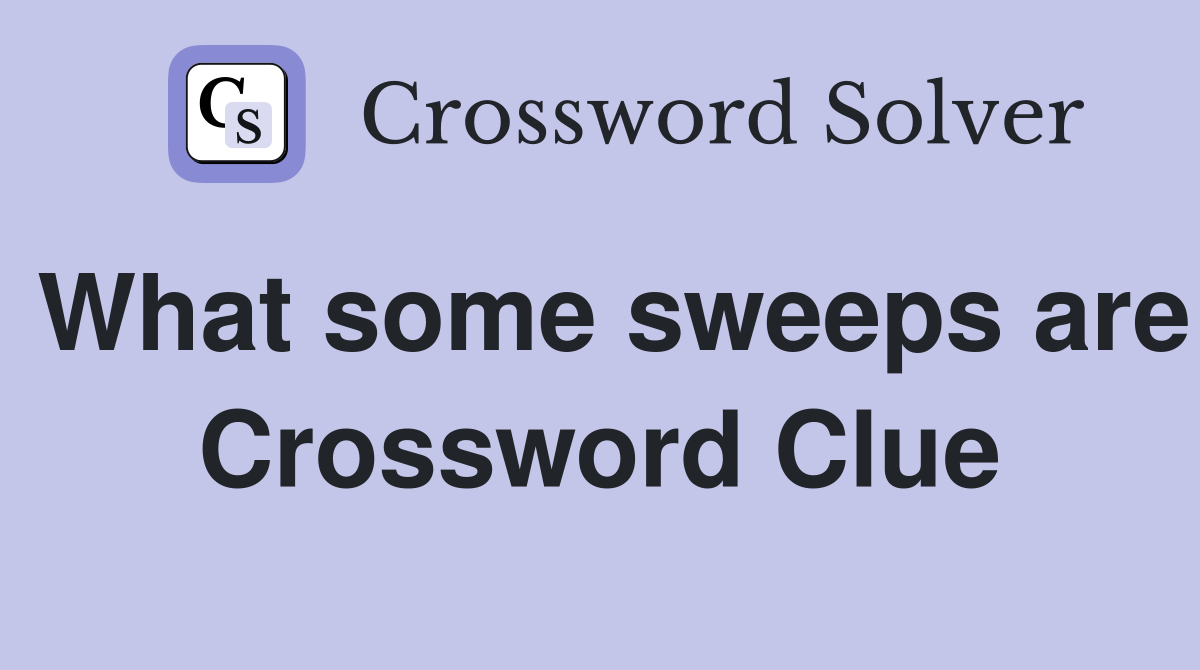 What some sweeps are Crossword Clue