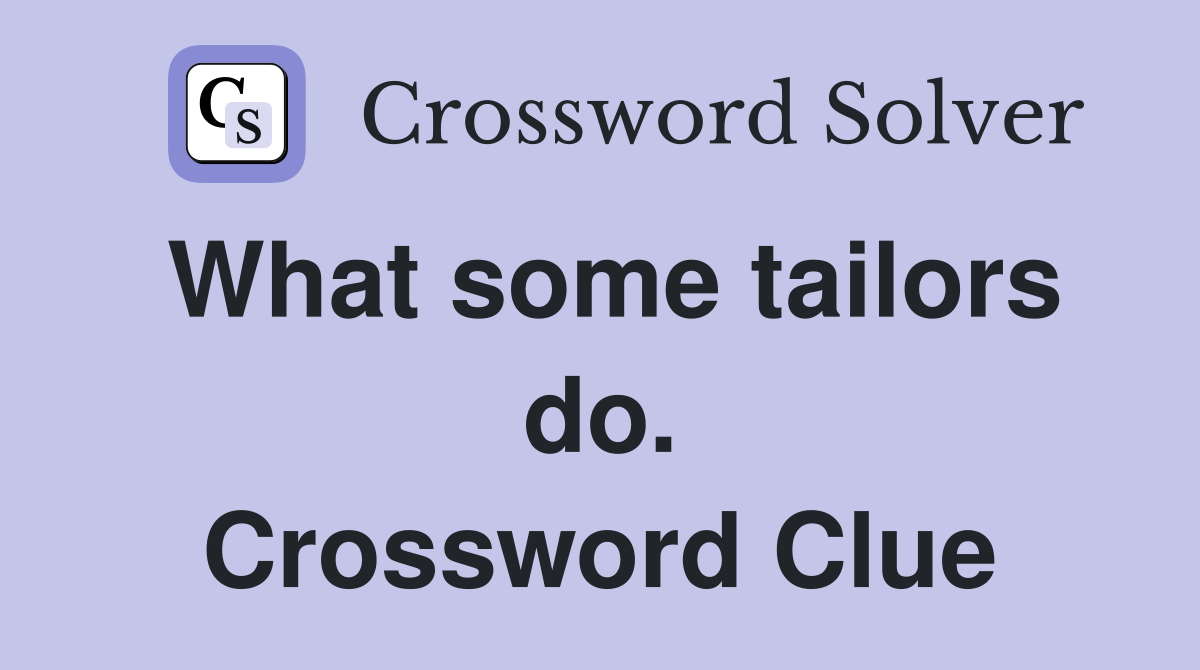 What some tailors do. Crossword Clue