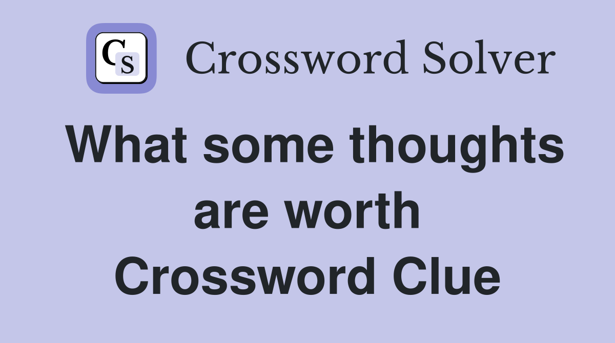 What some thoughts are worth Crossword Clue
