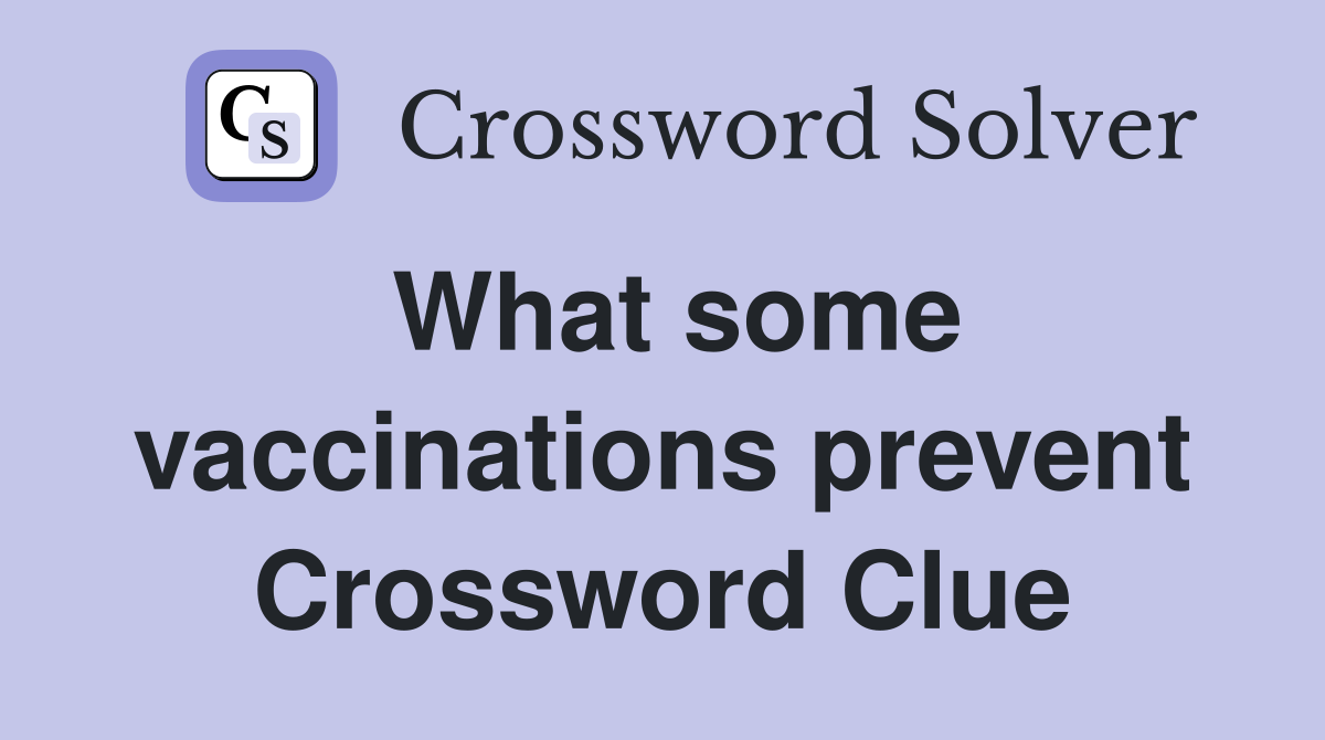 What some vaccinations prevent Crossword Clue