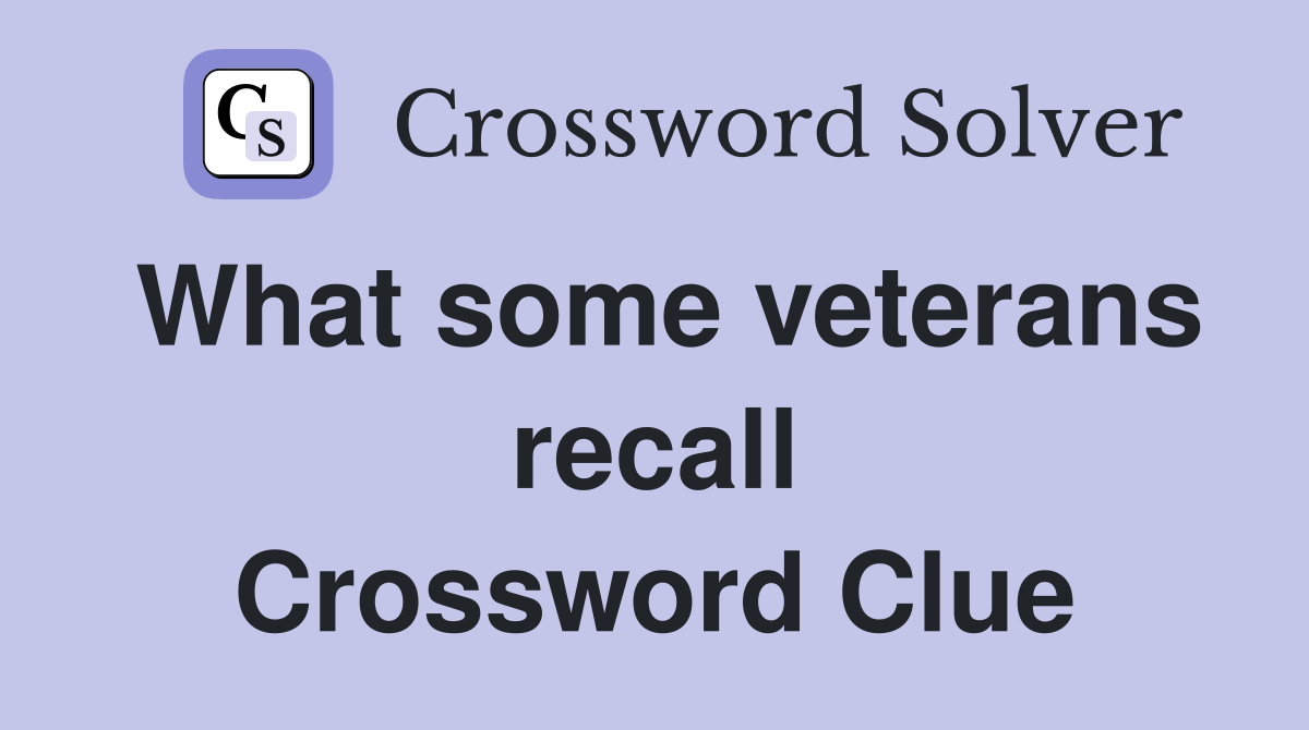 What some veterans recall Crossword Clue