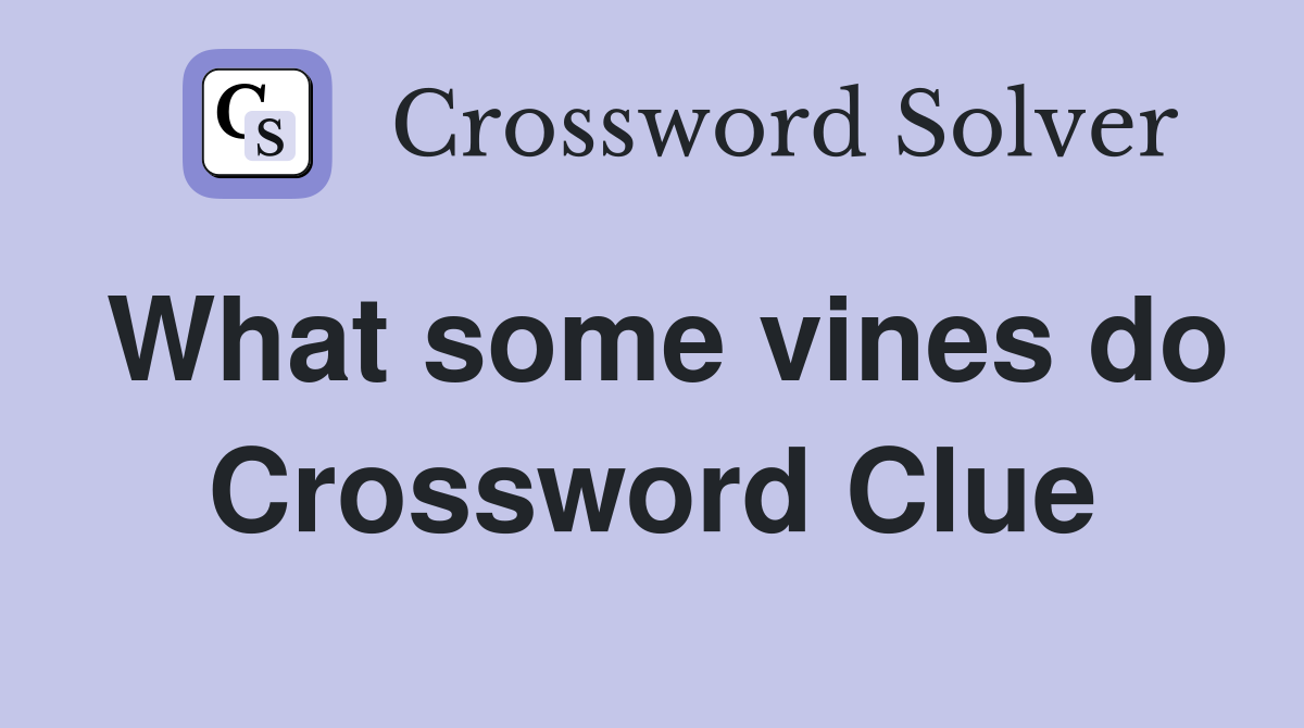 What some vines do Crossword Clue