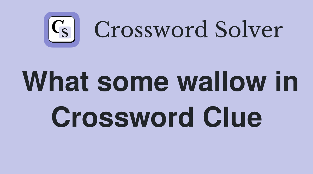 What some wallow in Crossword Clue
