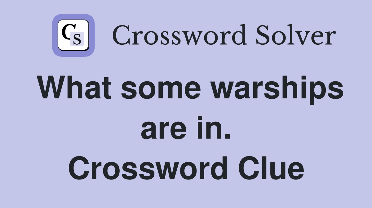 What some warships are in. Crossword Clue