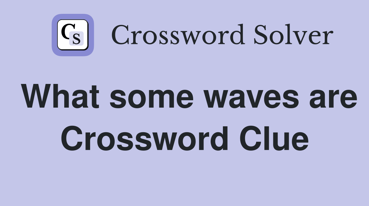 What some waves are Crossword Clue