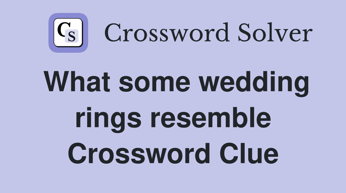 What some wedding rings resemble Crossword Clue