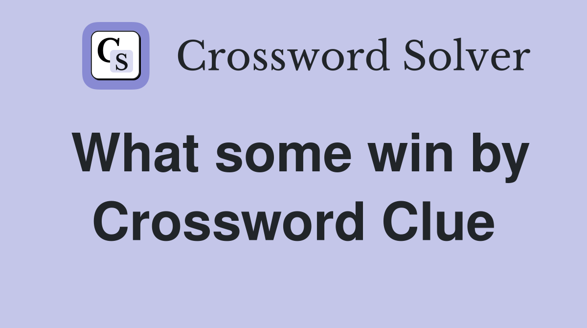 What some win by Crossword Clue